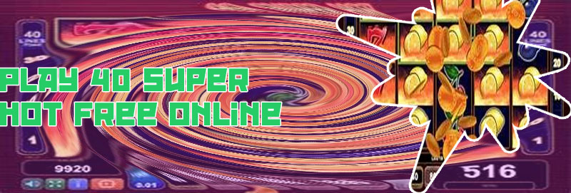 40 super hot slot online free