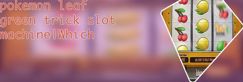 Best slot machine in leaf green