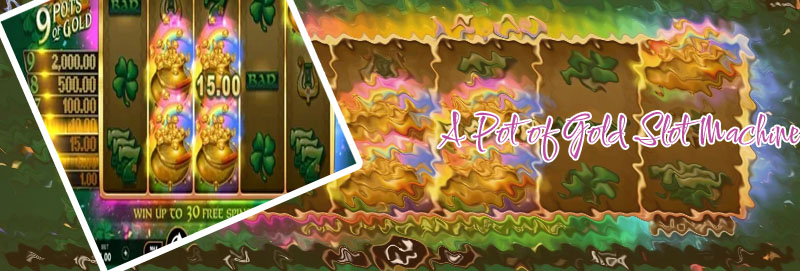 Pot of gold slot machine